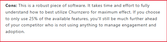 It takes time and effort to fully understand how to best utilize Churnzero for maximum effect. 