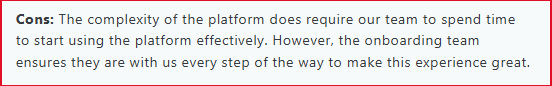  The complexity of the platform does require our team to spend time to start using the platform effectively.