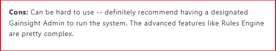 Can be hard to use -- definitely recommend having a designated Gainsight Admin to run the syste